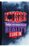 Music Helps Me Escape From The Reality I Live In