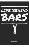 Life Behind Bars Notebook: Dotted Lined Calisthenigs Notebook (6x9 inches) ideal as a Bodyweight Exercise Journal. Perfect as a Gym Workout Bar Workout Book Book for all Pull 