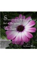 Seasons May Change, But in the Spring We Grow