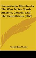 Transatlantic Sketches in the West Indies, South America, Canada, and the United States (1869)