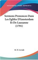 Sermons Prononces Dans Les Eglifes D'Amsterdam Et de Lausanne (1791)