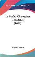 Le Parfait Chirurgien Charitable (1666)