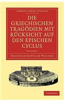Die Griechischen Tragödien mit Rücksicht auf den Epischen Cyclus