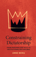 Constraining Dictatorship: From Personalized Rule to Institutionalized Regimes(Political Economy of Institutions and Decisions)