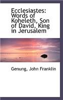 Ecclesiastes: Words of Koheleth, Son of David, King in Jerusalem