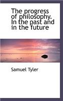 The Progress of Philosophy. in the Past and in the Future