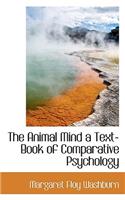 The Animal Mind a Text-Book of Comparative Psychology: (English)