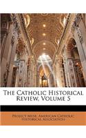The Catholic Historical Review, Volume 5
