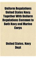 Uniform Regulations United States Navy; Together with Uniform Regulations Common to Both Navy and Marine Corps