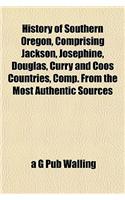 History of Southern Oregon, Comprising Jackson, Josephine, Douglas, Curry and Coos Countries, Comp. from the Most Authentic Sources