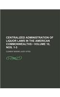 Centralized Administration of Liquor Laws in the American Commonwealths (Volume 10, Nos. 1-3)