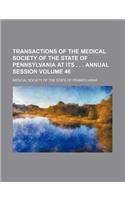 Transactions of the Medical Society of the State of Pennsylvania at Its . . . Annual Session Volume 46