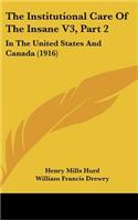 The Institutional Care Of The Insane V3, Part 2: In The United States And Canada (1916)