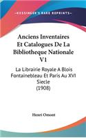Anciens Inventaires Et Catalogues de La Bibliotheque Nationale V1: La Librairie Royale a Blois Fontainebleau Et Paris Au XVI Siecle (1908)