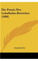 Die Praxis Des Lokalbahn-Betriebes (1890)