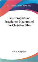 False Prophets or Fraudulent Mediums of the Christian Bible