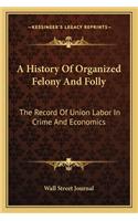 History of Organized Felony and Folly
