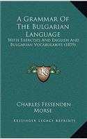 A Grammar of the Bulgarian Language: With Exercises and English and Bulgarian Vocabularies (1859)