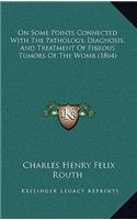 On Some Points Connected with the Pathology, Diagnosis, and Treatment of Fibrous Tumors of the Womb (1864)