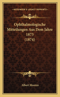 Ophthalmologische Mitteilungen Aus Dem Jahre 1873 (1874)