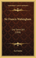 Sir Francis Walsingham: Und Seine Zeit (1908)