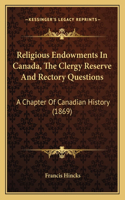 Religious Endowments In Canada, The Clergy Reserve And Rectory Questions