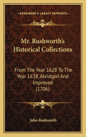 Mr. Rushworth's Historical Collections: From The Year 1628 To The Year 1638, Abridged And Improved (1706)(English)