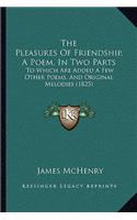 Pleasures Of Friendship, A Poem, In Two Parts