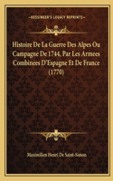 Histoire De La Guerre Des Alpes Ou Campagne De 1744, Par Les Armees Combinees D'Espagne Et De France (1770)