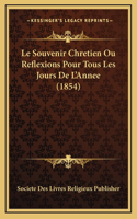 Le Souvenir Chretien Ou Reflexions Pour Tous Les Jours De L'Annee (1854)