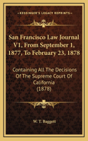 San Francisco Law Journal V1, From September 1, 1877, To February 23, 1878
