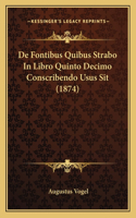 De Fontibus Quibus Strabo In Libro Quinto Decimo Conscribendo Usus Sit (1874): (Latin)