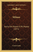 Milano: Storia Del Popolo E Pel Popolo (1871)