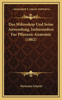 Das Mikroskop Und Seine Anwendung, Insbesondere Fur Pflanzen-Anatomie (1862): (German)