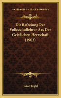 Befreiung Der Volksschullehrer Aus Der Geistlichen Herrschaft (1903)