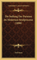 Die Stellung Der Parteien Im Modernen Strafprocesse (1898)