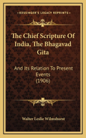The Chief Scripture Of India, The Bhagavad Gita