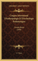 Congres Internaional D'Anthropologie Et D'Archeologie Prehistoriques