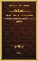 On the Constant Quantity of the Moon's Horizontal Equatorial Parallax (1863)