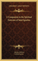 A Companion to the Spiritual Exercises of Saint Ignatius
