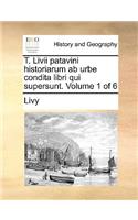 T. LIVII Patavini Historiarum AB Urbe Condita Libri Qui Supersunt. Volume 1 of 6: (Latin)