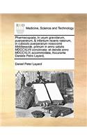Pharmacopoeia, in usum gravidarum, puerperarum, & infantum recens natorum, in cubiculo puerperarum nosocomii Middlesexiæ, primùm in anno salutis MDCCXLVII concinnata