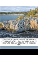 Explication Des Ouvrages de Peinture Et Dessins, Sculpture, Architecture Et Gravure, Des Artistes Vivans Volume 1840