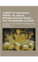 Cobbett's Poor Man's Friend; In a Series of Letters Addressed to the Working Classes of Preston: (English)