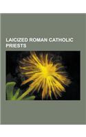 Laicized Roman Catholic Priests: Barthelemy Boganda, Ivan Illich, Pierino Gelmini, Fulbert Youlou, Neil Horan, Peter Levi, Defrocking, Dale Fushek, Al