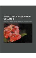 Bibliotheca Heberiana (Volume 4); Catalogue of the Library of the Late Richard Heber