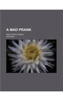 A Mad Prank; And Other Stories