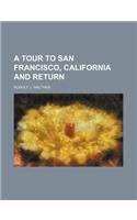 A Tour to San Francisco, California and Return