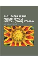 Old Houses of the Antient Town of Norwich [Conn.] 1660-1800