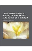 The Assemblies of Al Ariri, Tr. with an Intr., and Notes, by T. Chenery